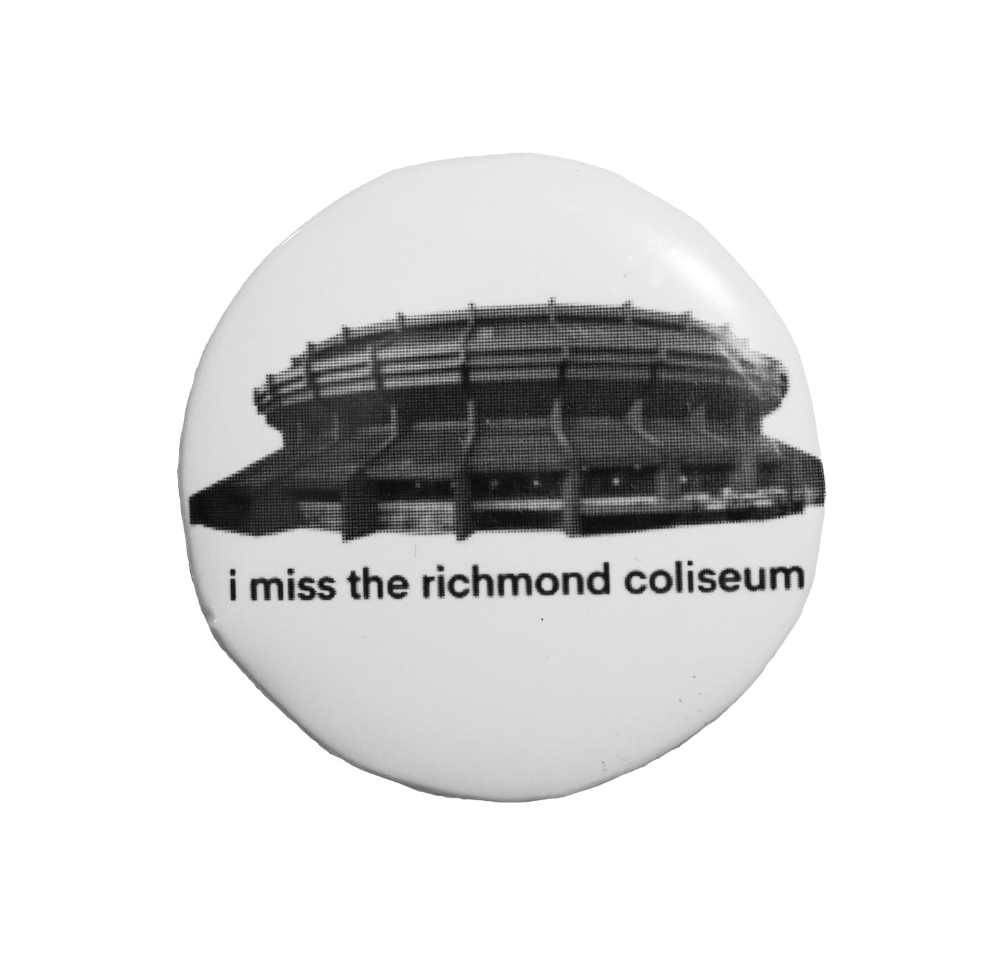 "i miss the richmond coliseum" BUTTON